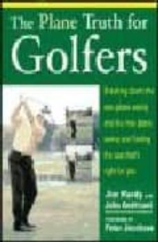 the plane truth for golfers: breaking down the one-plane swing an d the two-plane swing and finding the one that s right for you-jim hardy-john andrisani-9780071432450