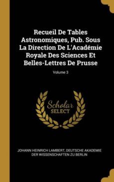 recueil de tables astronomiques, pub. sous la direction de lacademie royale des sciences et belles-lettres de prusse; volume 3-9780270210750