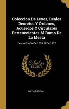 coleccion de leyes, reales decretos y rdenes, acuerdos y circulares pertenecientes al ramo de la mesta-9780270471250