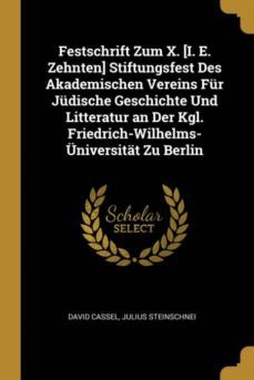festschrift zum x. [i. e. zehnten] stiftungsfest des akademischen vereins fur judische geschichte und litteratur an der kgl. friedrich-wilhelms-universitat zu berlin-9780270894950