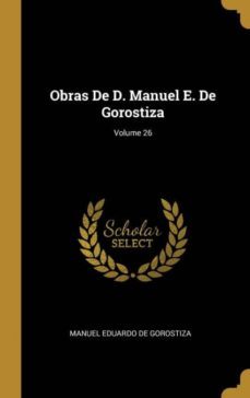 obras de d. manuel e. de gorostiza; volume 26-9780274264650
