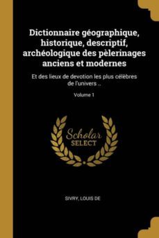 dictionnaire geographique, historique, descriptif, archeologique des pèlerinages anciens et modernes-9780274606450