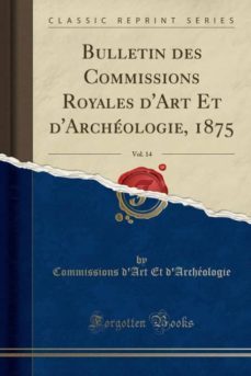 bulletin des commissions royales dart et darcheologie, 1875, vol. 14 (classic reprint)-9780282064150