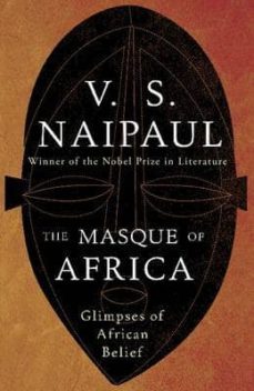 the masque of africa: glimpses of african belief-v.s. naipaul-9780330472050
