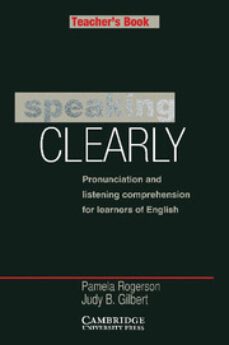 speaking clearly: pronunciation and listening comprehension for l earners of english: teachers-pamela rogerson-judy bogen gilbert-9780521312950