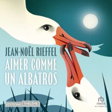 aimer comme un albatros (audiolibro)-jean noel rieffel-9781004217250