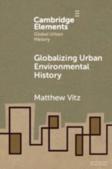 globalizing urban environmental history-matthew vitz-9781009400350