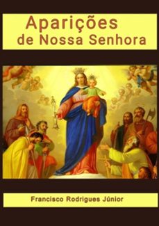 apariçes de nossa senhora (ebook)-francisco rodrigues júnior (organizador)-9781071460450