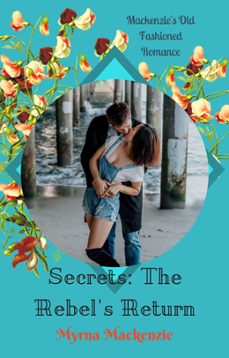 secrets: the rebel's return (ebook)-myrna mackenzie-9781386953050