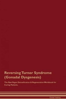 reversing turner syndrome gonadal dysgenesis the raw vegan detoxification  regeneration workbook for curing patients-9781395006150