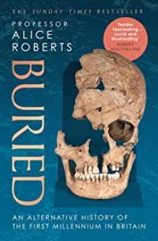 buried: an alternative history of the first millennium in britain-alice roberts-9781398510050