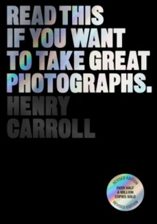 read this if you want to take great photographs-henry carroll-9781399606950