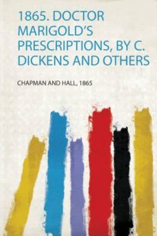 1865 doctor marigolds prescriptions by c dickens and others-9781406907650