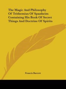 the magic and philosophy of trithemius of spanheim containing his book of secret things and doctrine of spirits-9781425365950