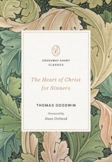 the heart of christ for sinners (ebook)-thomas goodwin-9781433592850