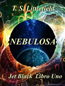 ~nebulosa ~ jet black, libro uno ~ (ebook)-t.s. littlefield-9781507184950