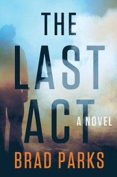 the last act (ebook)-brad parks-9781524743550