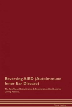 reversing aied autoimmune inner ear disease the raw vegan detoxification  regeneration workbook for curing patients-9781526997050