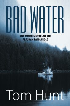 bad water and other stories of the alaskan panhandle (ebook)-john hunt-9781628570250