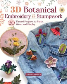 3d botanical embroidery &amp; stumpwork (ebook)-melissa galbraith-9781637416150