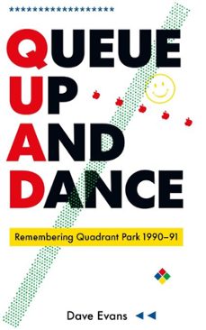 queue up and dance - remembering quadrant park 1990-91 (ebook)-dave evans-emma warren-9781739477950