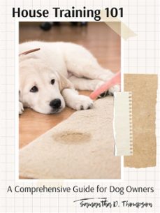 house training 101: a comprehensive guide for dog owners (ebook)-9781776969050