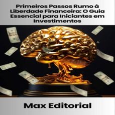 primeiros passos rumo a liberdade financeira: o guia essencial para iniciantes em investimentos (ebook)-9781779740250