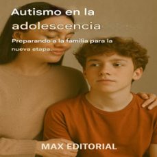 autismo en la adolescencia: preparando a la familia para la nueva etapa. (ebook)-max editorial-9781779746450