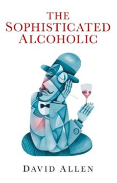 the sophisticated alcoholic (ebook)-david allen-9781780992150