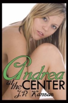andrea at the center (ebook)-j.p. kansas-9781937831950