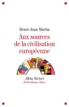 aux sources de la civilisation europeenne (ebook)-henri jean martin-9782226334350