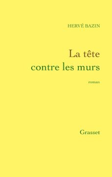 la tête contre les murs-herve bazin-9782246788850