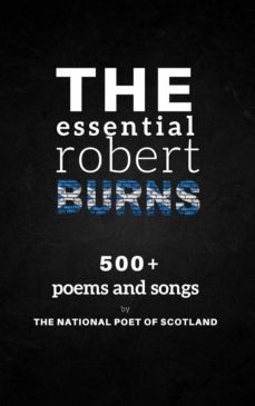 the essential robert burns: 500+ poems and songs by the national poet of scotland (ebook)-robert burns-9782291060550