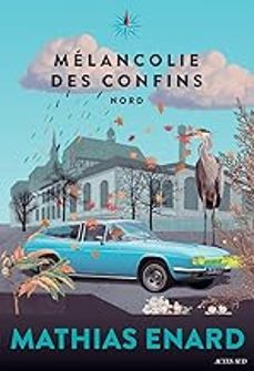 mélancolie des confins: nord-mathias enard-9782330196950