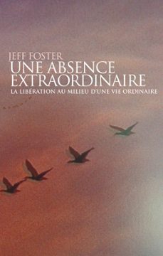 une absence extraordinaire - la liberation au milieu d'une vie ordinaire (ebook)-jeff foster-9782351181850