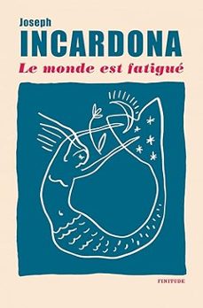 le monde est fatigue (prix femina des lyceens 2025)-joseph incardona-9782363392350