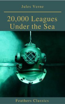 20,000 leagues under the sea (illustrated and annotated) (feathers classics) (ebook)-julio verne-9782378071950