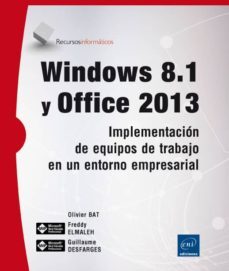 windows 8.1 y office 2013: implementacion de equipos de trabajo en un entorno empresarial-olivier bat-freddy elmaleh-9782746094550