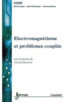 electromagnetisme et problèmes couples : electromagnetisme et elements finis 3 (ebook)-gerard meunier-9782746228450