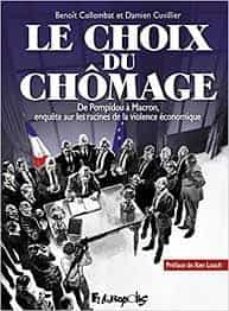 le choix du chomage : de pompidou a macron, enquete sur les racines de la violence economique-9782754825450