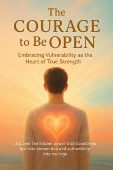 the courage to be open embracing vulnerability as the heart of true strength (ebook)-celeste rowan-9783565079650