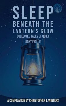 sleep beneath the lantern's glow  collected tales of quiet light (vol. i) (ebook)-christopher t. winters-christopher t. winters-9783691119350