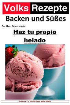 recetas populares de reposteria y dulces - haz tu propio helado (ebook)-marc schommertz-9783757567750