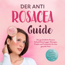 der anti rosacea guide: das ganzheitliche rosacea selbsthilfebuch gegen rotungen, pusteln und trockenheit fur eine gesunde haut - inkl. 4wochenactionplan, rezepten, pflegeroutine uvm. (audiolibro)-helena sandkamp-9783757624750