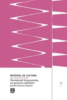 xicotencatl axayacatzin, un guerrero indomito. material de lectura num. 7. 1521, un atado de vidas. (ebook)-jonatan moncayo ramírez-9786073065450