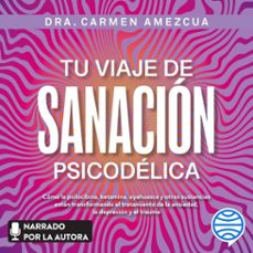 tu viaje de sanacion psicodelica (audiolibro)-carmen amezcua-9786073934350