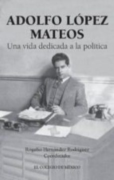 adolfo lópez mateos. una vida dedicada a la política (ebook)-rogelio hernandez rodriguez-9786076280850