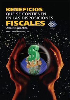 beneficios que se contienen en las disposiciones fiscales, analisis practico (ebook)-jose perez chavez-raymundo fol olguin-9786076292150