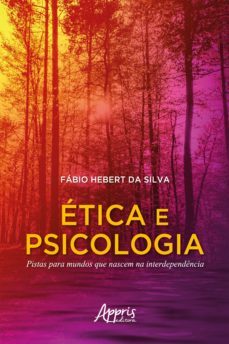 etica e psicologia: pistas para mundos que nascem na interdependencia (ebook)-fabio hebert da silva-9786525004150