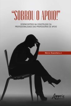 "sobrou o apoio!": desencontros na construço da profissionalidade das professoras de apoio (ebook)-marcio boaventura jr-9786525011950